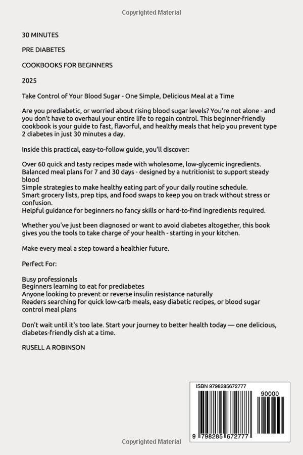 30 Minutes PRE DIABETES COOKBOOKS FOR BEGINNERS 2025: Delicious Recipes and Simple Strategies to Prevent Type 2 Diabetes by Russell A Robinson