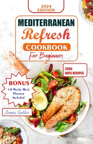 Mediterranean Refresh Cookbook For Beginners: A Beginner's Guide To Flavorful, Healthy Cooking With Easy Recipes, Nutritional Guidance,And Culinary Inspiration (Mediterranean Diet & Wellness Prepping) by Leona Butler