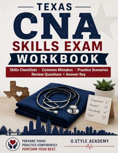Texas CNA Skills Exam Workbook: Step-by-Step Skills Checklists, Common Mistakes, Practice Scenarios, Review Questions, and Answer Key by STYLE