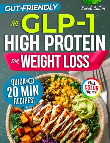 The GLP-1 High Protein Cookbook for Weight Loss: 101 Gut-Friendly Recipes & a 30-Day Meal Plan to Stop Side Effects, Protect Muscle, & Keep the Weight Off (High Protein Made Easy) by Sarah Collins