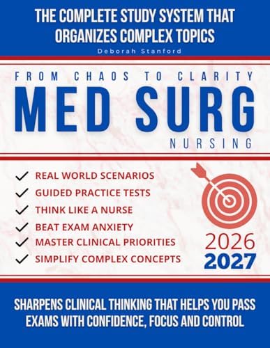 From Chaos to Clarity in Med-Surg Nursing: The Complete Study System That Organizes Complex Topics, Sharpens Clinical Thinking, and Helps You Pass Med-Surg Exams With Confidence, Focus, and Control by Deborah Stanford