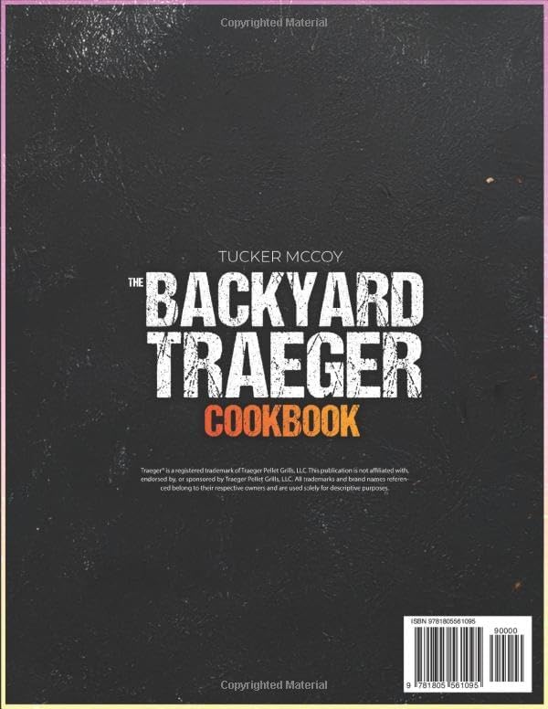 The Backyard Traeger Cookbook: Your All-in-One Cookbook to Go from Weekend Griller to Backyard Legend - Packed with Simple and Delicious Recipes for Unforgettable Gatherings. Grill Like a Pro. by Tucker McCoy
