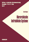 Hierarchische betriebliche Systeme: Entwicklung einer Konzeption zur Analyse und Gestaltung des Verhaltens betrieblicher Systeme (Beiträge zur industriellen Unternehmensforschung, 8) (German Edition) by Bernd Rieper