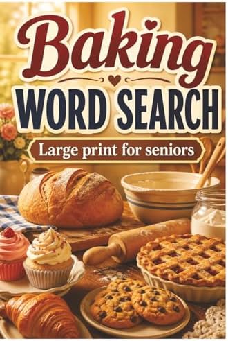 The Cozy Baking Word Search Book for Seniors: 55 Large-Print Baking Puzzles Packed With Cookies, Cakes, Pies, Breads, Pastries, Kitchen Favorites, and Sweet Nostalgic Fun by JJ George Ashford