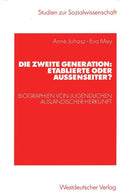 Die zweite Generation: Etablierte oder Außenseiter?: Biographien von Jugendlichen ausländischer Herkunft (Studien zur Sozialwissenschaft) (German Edition) by Anne Juhasz