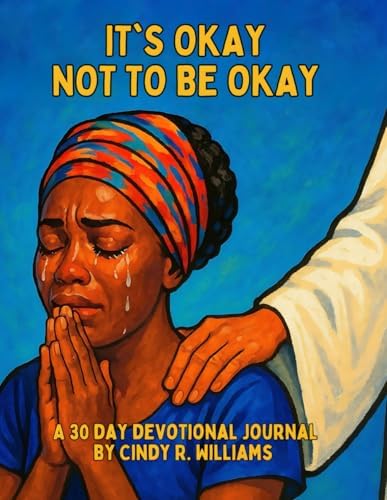 It's Okay Not To Be Okay by Cindy R. Williams
