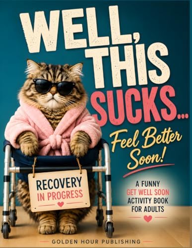 Well, This Sucks… Feel Better Soon!: A Funny Get Well Soon Activity Book for Adults Featuring Large Print Puzzles, Games & Relaxing Activities to Beat ... Word Search, Sudoku, Mazes, Coloring & More by Golden Hour Publishing