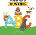 My First Book of Hunting ABC: A Rhyming Alphabet Primer for Children About Hunting and Outdoor Life by Andrew McMurdie