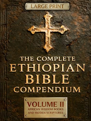 THE COMPLETE ETHIOPIAN BIBLE COMPENDIUM in English 88 Books |LARGE PRINT Series|: Volume II — African Wisdom Books and Hidden Scriptures — Restoring ... LARGE PRINT Series — Complete 4-Volume Set) by Malaku Ziyon
