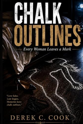 Chalk Outlines: Every Woman Leaves a Mark by Derek Chavez Cook
