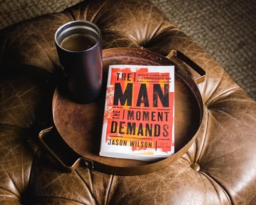The Man the Moment Demands: Master the 10 Characteristics of the Comprehensive Man – The Perfect Father’s Day Gift for Christian Dads by Jason Wilson