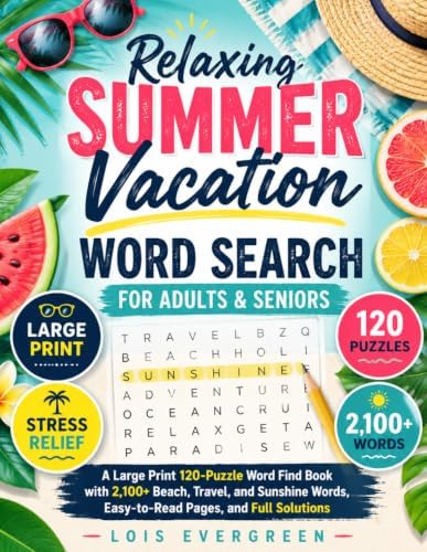 Relaxing Summer Vacation Word Search for Adults & Seniors: A Large Print 120-Puzzle Word Find Book with 2,100+ Beach, Travel, and Sunshine Words, ... (Evergreen Relaxing Word Search Collection) by Lois Evergreen