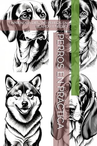 PERROS EN PRÁCTICA: APRENDE A DIBUJAR PERROS EN BLANCO Y NEGRO (Spanish Edition) by THE BOOK LAB -