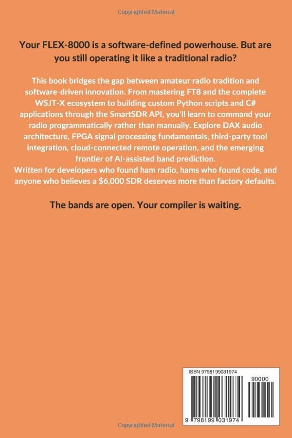 FLEX-8000 Digital: The Complete SDR Programming Bible: Master FT8, WSJT-X, SmartSDR API, Python, C#, FPGA & Build Custom Ham Radio Applications (The ... Modern Amateur Radio Mastery Series) by Meera K. Finch