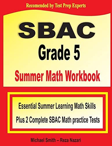 SBAC Grade 5 Summer Math Workbook: Essential Summer Learning Math Skills plus Two Complete SBAC Math Practice Tests by Michael Smith