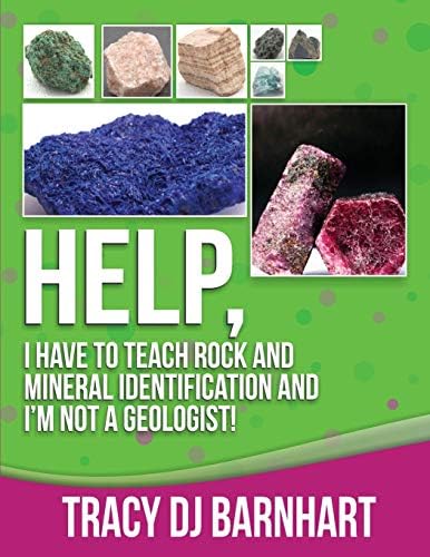 Help, I Have to Teach Rock and Mineral Identification and I'm Not a Geologist! by Tracy DJ Barnhart