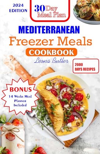 Mediterranean Freezer Meals Cookbook: Effortless Mediterranean: A Freezer Meals Cookbook for Convenient, Healthy, and Flavorful Eating (Mediterranean Diet & Wellness Prepping) by Leona Butler