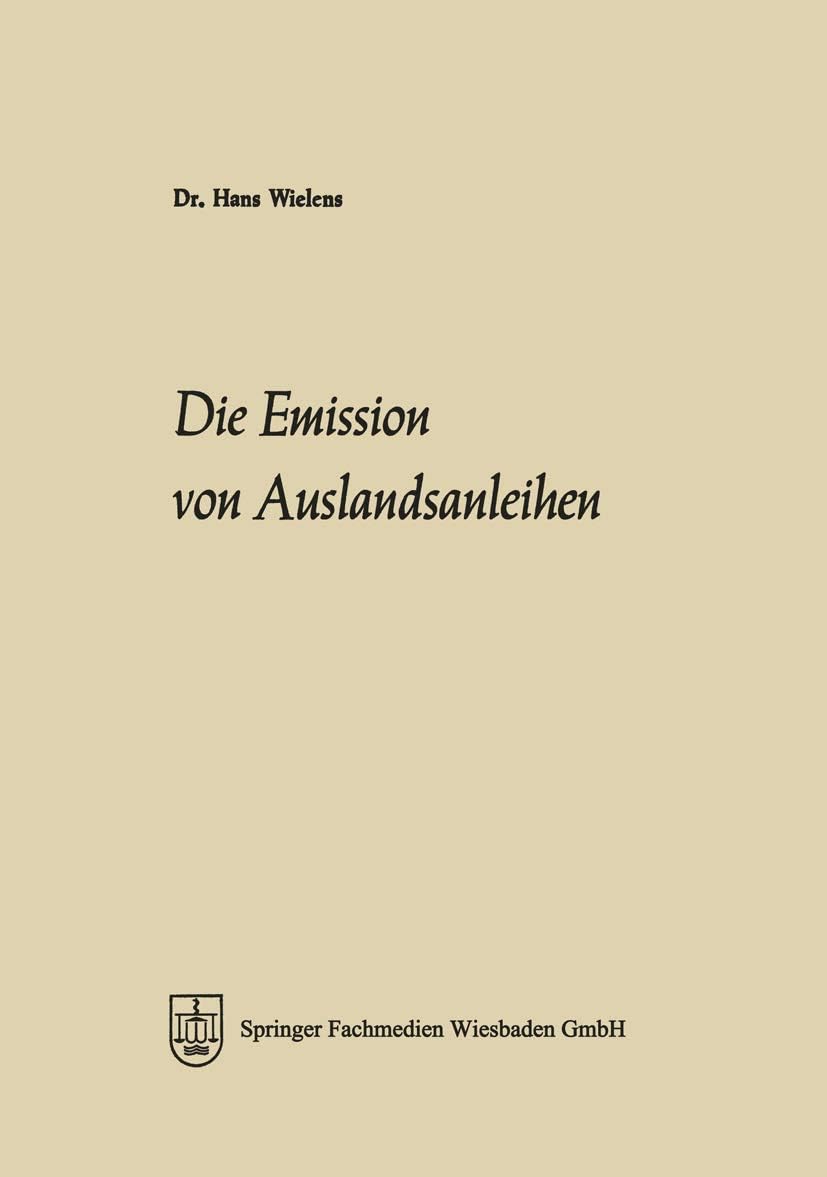 Die Emission von Auslandsanleihen: Eine Analyse ihrer Marktelemente, ihrer Entwicklung seit 1945 und ihrer Bedeutung für die Integration der ... Münster) (German Edition) by Hans Wielens