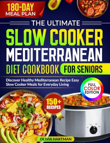 The ultimate Slow Cooker Mediterranean Diet Cookbook for Seniors: Discover Healthy Mediterranean Recipe Easy Slow Cooker meals for every day living by Olivia Hartman