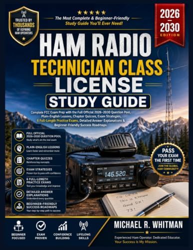 Ham Radio Technician Class License Study Guide 2026–2030: Complete FCC Exam Prep with the Full Official 2026–2030 Question Pool, Plain-English ... Practice Exams, Detailed Answer Explanations by Michael R. Whitman