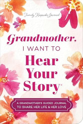 Grandmother, I Want to Hear Your Story (Expanded Edition): A Grandmother's Guided Journal to Share Her Life & Her Love (Hear Your Story Books) by Jeffrey Mason