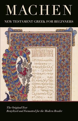 New Testament Greek for Beginners: By J. Gresham Machen; a New Re-Typed and Formatted Edition by J. Gresham Machen