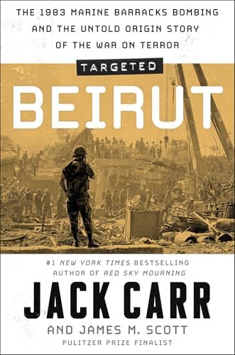 Targeted: Beirut: The 1983 Marine Barracks Bombing and the Untold Origin Story of the War on Terror by Jack Carr