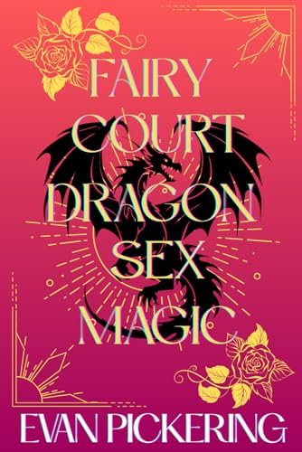 Fairy Court Dragon Sex Magic: A Whimsical Romantasy Satire by Evan Pickering