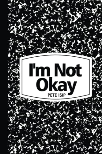 I'm Not Okay by Pete Isip