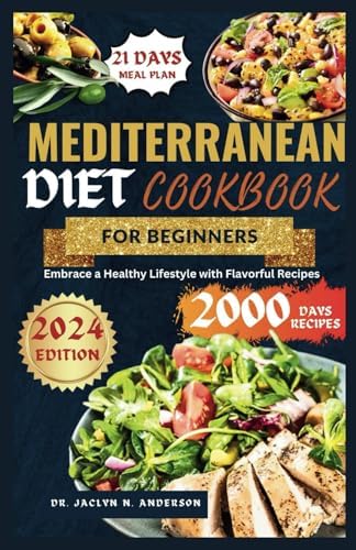 MEDITERRANEAN DIET COOKBOOK FOR BEGINNERS: Embrace a Healthy Lifestyle with Flavorful Recipes by Dr. Jaclyn N. Anderson