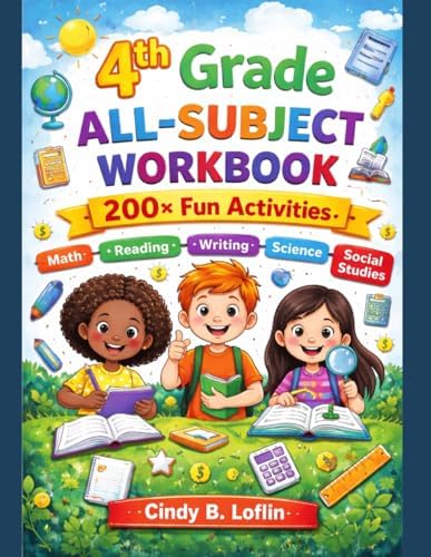 4th Grade All-Subject Workbook: 200+ Fun Activities to Boost Math, Reading, Writing, Science & Social Studies Skills (ACE EDUCATION) by Cindy B. Loflin