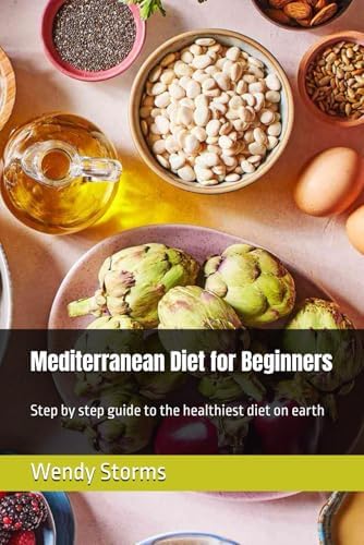 Mediterranean Diet for Beginners: Step by step guide to the healthiest diet on earth by Wendy Storms