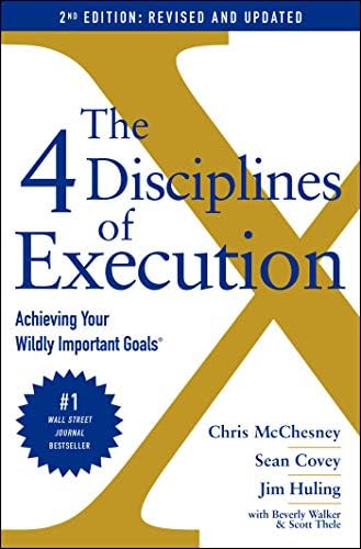 The 4 Disciplines of Execution: Revised and Updated: Achieving Your Wildly Important Goals by Chris McChesney