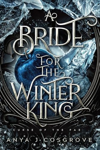 A Bride for the Winter King: A Dark Romantasy (Curse of the Fae) by Anya J Cosgrove