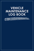 Vehicle Maintenance Log Book: Car Repair & Service Record: Track Repairs, Oil Changes, Mileage, and Expenses for Cars, Trucks, and Motorcycles by Rebecca Editions