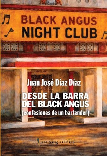 Desde la Barra del Black Angus: Confesiones de un bartender en el nightlife más intenso de Puerto Rico (Spanish Edition) by Juan Jose Diaz Diaz