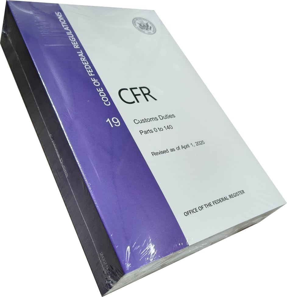 CFR 19 Customs Duties - Parts 0 TO 140 - Code of Federal Regulation Chapter I - Revised April 1 2025 by Office of the Federal Register