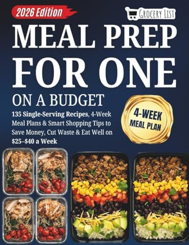 Meal Prep for One on a Budget: 135 Single-Serving Recipes, 4-Week Meal Plans & Smart Shopping Tips to Save Money, Cut Waste & Eat Well on $25–$40 a Week by Elara Jameson