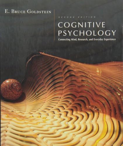 Cognitive Psychology: Connecting Mind, Research and Everyday Experience by E. Bruce Goldstein