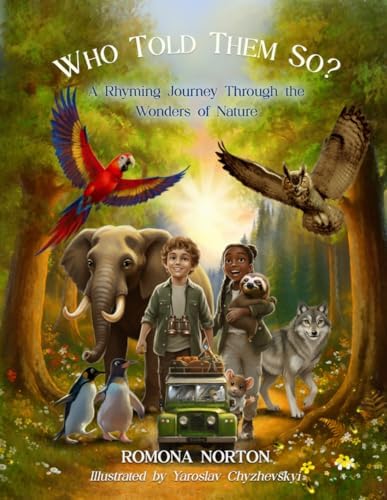 Who Told Them So?: A Rhyming Journey Through the Wonders of Nature by Romona Norton