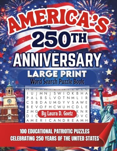 America's 250th Anniversary Large Print Word Search Puzzle Book: 100 Educational Patriotic Puzzles Celebrating 250 Years of United States History (America 250 Puzzle Collection) by Laura D Goetz