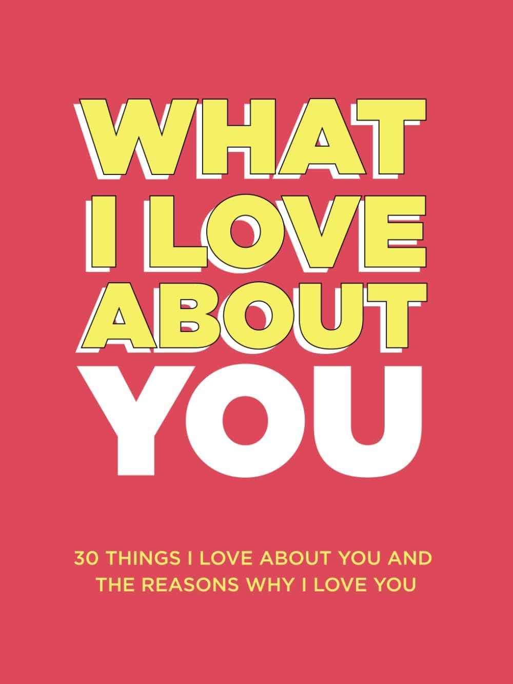 What I Love About You: 30 Things I Love About You and the Reasons Why I Love You Fill-in-the-Blank Gift Book. Anniversary Gifts for Couples, Her and Him (What I Love About You Series Books) by Questions About Me