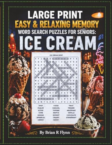 LARGE PRINT EASY & RELAXING MEMORY WORD SEARCH PUZZLES FOR SENIOR: ICE CREAM: 2,000 COGNITIVE SEARCH WORDS FOR RELAXATION, FOCUS & MENTAL STIMULATION. by Brian R Flynn