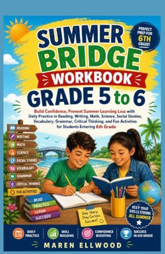 SUMMER BRIDGE WORKBOOK GRADE 5 to 6: Build Confidence, Prevent Summer Learning Loss with Daily Practice in Reading, Writing, Math, Science, Social ... Activities for Students Entering 6th Grade by Maren Ellwood