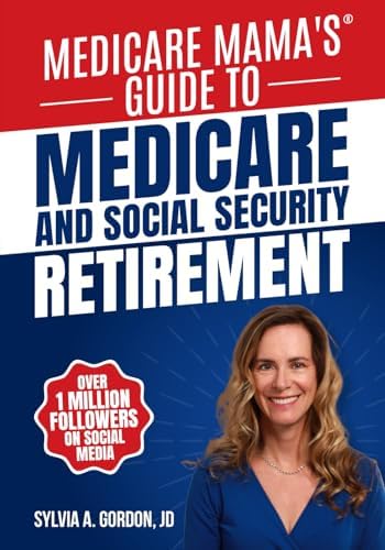 Medicare Mama's Guide to Medicare and Social Security Retirement by ms Sylvia A Gordon JD