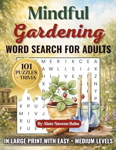 Mindful Gardening Word Search for Adults (Large Print Edition): 101 Large Print Gardening Word Search Puzzles for Adults & Seniors – Relaxing Brain ... for Adults and Seniors (Large Print Edition)) by Naveen Babu Alate