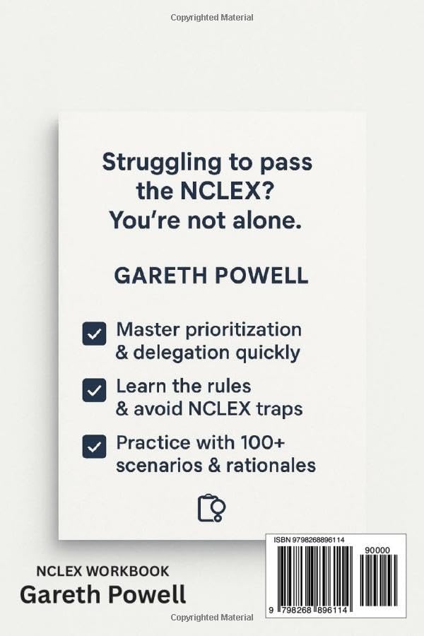 NCLEX Prioritization & Delegation Workbook: 100+ case Scenarios, and Rationals, and cheat sheets to master "Who Do You See First? " Question by Gareth Powell