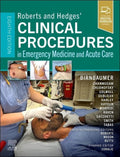 Roberts and Hedges’ Clinical Procedures in Emergency Medicine and Acute Care by Diane M. Birnbaumer M.D. FACEP