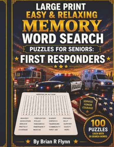LARGE PRINT EASY & RELAXING MEMORY WORD SEARCH PUZZLES FOR SENIORS: FIRST RESPONDERS: 2,000 COGNITIVE SEARCH WORDS FOR RELAXATION, FOCUS & MENTAL STIMULATION by Brian R Flynn