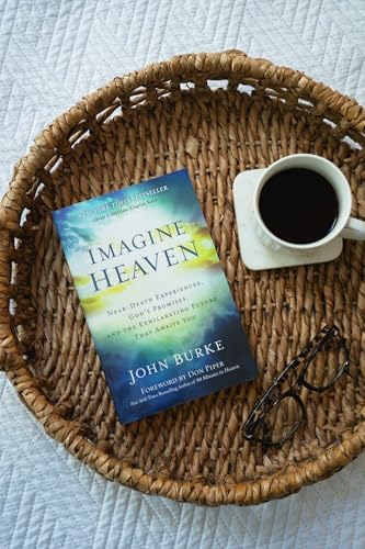 Imagine Heaven: Near-Death Experiences, God's Promises, and the Exhilarating Future That Awaits You | A Spiritual Exploration of Life, Purpose, and Eternal Hope in the Face of Death and Grief by John Burke